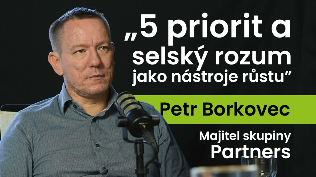 Petr Borkovec, co-founder skupiny Partners: Pět priorit a selský rozum jako nástroje růstu